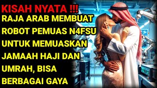 KISAH NYATA  DEMI MEMUASKAN JAMAAH HAJI RAJA ARAB BUAT ROBOT PEMU4S N4FSU YANG BISA SEMUA GAYA [upl. by Jevon903]