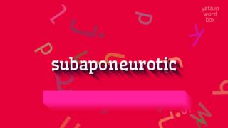 SUBAPONEUROTIC  HOW TO SAY SUBAPONEUROTIC subaponeurotic [upl. by Laws171]