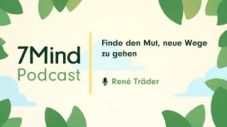 Finde den Mut neue Wege zu gehen  René Träder im 7Mind Podcast [upl. by Nisen]