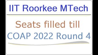 IIT Roorkee MTech Seats filled till COAP 2022 Round 4  MTech MArchMURP seats filled  MTech 2022 [upl. by Ennaylil]