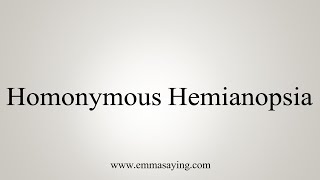 How To Say Homonymous Hemianopsia [upl. by Petrine882]