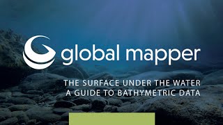 The Surface Under The Water – A Guide To Bathymetric Data In Global Mapper [upl. by Harim]