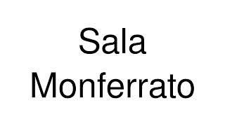 How to Pronounce Sala Monferrato Italy [upl. by Fedak322]