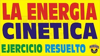 LA ENERGIA CINETICAPROBLEMA RESUELTO [upl. by Laurens]