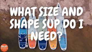 What Size and Shape Paddle Board Do I Need SUP Pro Explains Paddle Board Shapes and Sizes [upl. by Innavoig]