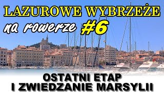 Lazurowe Wybrzeże na rowerze 6  Ostatni etap i zwiedzanie Marsylii [upl. by Selle]