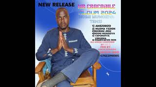 MR CROCODILE LATEST 2024 NGOMA YEZION ALBUM NDIMI MUNOZIVA TENZI [upl. by Clari]