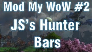 Mod My WoW  2  An Introduction to JSs Hunter Bars AKA JSHBWoW addonmod [upl. by Narrat]