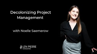 Decolonizing Project Management with Noelle Saemerow [upl. by Yruy]