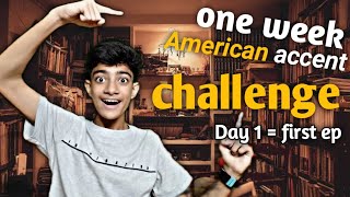 One week for American accent challenge  Day 1  1 Ep [upl. by Nauh842]