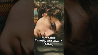 How Old is Timothee Chalamet [upl. by Nataniel]