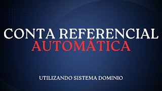 Conta Referencial de forma Automática  Utilizando sistema Dominio [upl. by Garland]