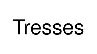 How to Pronounce Tresses France [upl. by Macintosh]