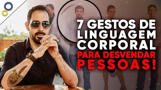 7 GESTOS DE LINGUAGEM CORPORAL QUE VOCÊ PRECISA CONHECER PARA DESVENDAR AS PESSOAS [upl. by Akoyin211]