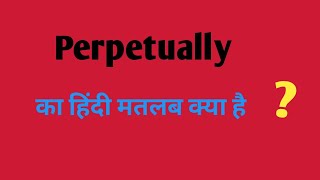 Perpetually ka hindi meaningपरपेचुअली का हिंदी अर्थEnglish vocabulary [upl. by Aicertap]