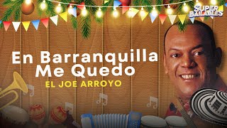 Joe Arroyo  En Barranquilla Me Quedo Letra Oficial [upl. by Arahsit396]