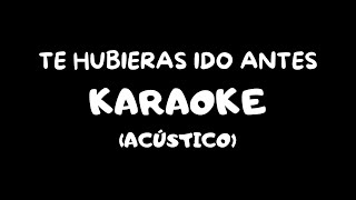 Te Hubieras Ido Antes Karaoke Acústico [upl. by Saref770]