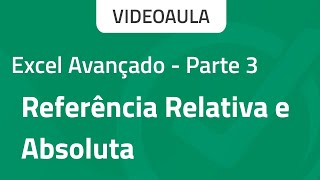 Como fazer fórmulas no excel avançado  Referência relativa e absoluta Aula 1 parte 3 [upl. by Elmore328]