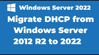 20 Migrate DHCP from Windows Server 2012 R2 to Windows Server 2022 [upl. by Dogs]