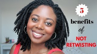 5 BENEFITS OF NOT RETWISTING YOUR LOCS [upl. by Cocks771]