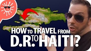 How To Travel From The Dominican Republic To Haiti [upl. by Schouten]