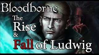 Bloodborne Lore  The Rise and Fall of Ludwig Holy Blade [upl. by Tilford218]