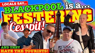 The RESIDENTS of BLACKPOOL say their SEASIDE TOWN is a FESTERING CESSPIT and they HATE the TOURISTS [upl. by Japheth]