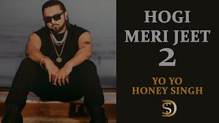 Hogi Meri Jeet 2  Yo Yo Honey Singh  Dollar D  Latest Punjabi Motivational RAP songs 2022 [upl. by Ihsoyim]