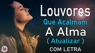 80 Louvores Para Acalmar à Alma e Coracão  Melhores Músicas Gospel Mais Tocadas Hinos Evangélicos [upl. by Aleiram922]