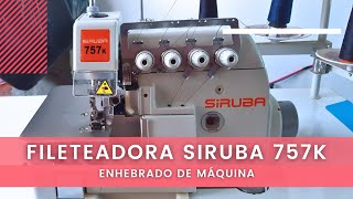 COMO ENHEBRAR NUESTRA FILETEADORA O REMALLADORA  SIRUBA 757K [upl. by Blair]