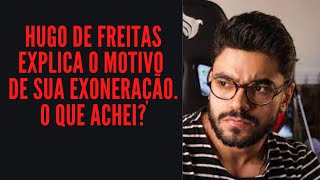 Hugo de Freitas explica o motivo de sua exoneração O que achei [upl. by Ellienad]