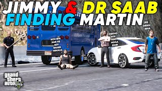 JIMMY amp DR SAAB FINDING MARTIN  GTA 5  Real Life Mods 498  URDU [upl. by Nnoj172]