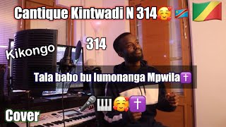 Cantique Kintwadi  314 🇨🇬🇨🇩🥰  Tala babo bu lumonanga mpwila Nkunga mia kintuadi Cover [upl. by Erdnassak862]