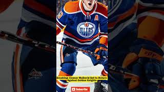 Breaking Connor McDavid Set to Return Against Golden Knights [upl. by Sanchez]