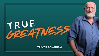 True Greatness  Trevor Downham [upl. by Llevel980]