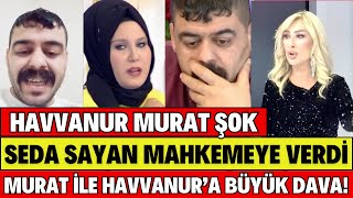 SEDA SAYAN MURAT Ä°LE HAVVANURU MAHKEMEYE VERDÄ° MURAT SEDA SAYANI TEHDÄ°T ETTÄ° ÅžOK AÃ‡IKLAMA VÄ°DEOSU [upl. by Novhaj]