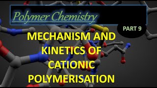 Mechanism and Kinetics of Cationic polymerization I Polymer Chemistry Lec 9 [upl. by Sinnek]