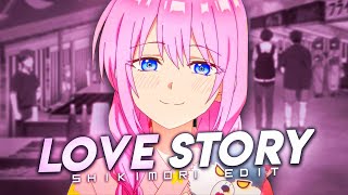 SHIKIMORI  4K  Love Story💕  EDITAMV [upl. by Kolivas]