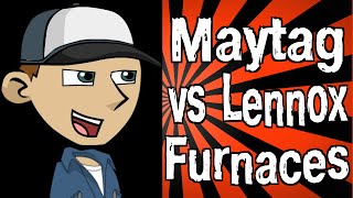 Maytag vs Lennox Furnaces [upl. by Gilleod]