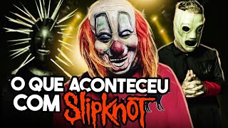 O QUE ACONTECEU COM O SLIPKNOT [upl. by Ahsenal]