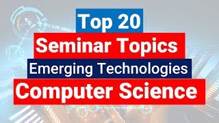 Top 20 Latest Seminar Topics for CSE Computer Science Engineering 2019 Updated [upl. by Silsby]