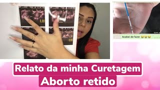 Aborto Retido  Fiz curetagem  Relatei tudo o que eu passei [upl. by Sillad]