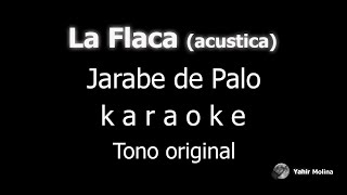 LA FLACA Versión acústica  JARABE DE PALO  KARAOKE Tono ORIGINAL [upl. by Anahsar35]