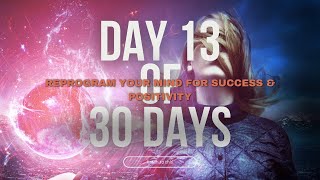 Day 13 of 30 Days  Reprogram Your Mind for Success amp Positivity  30Minute Morning Transformation [upl. by Agrippina]