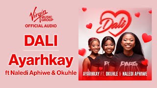 Dali by Ayarhkay feat Okuhle Naledi Aphiwe  Official Audio [upl. by Inesita]