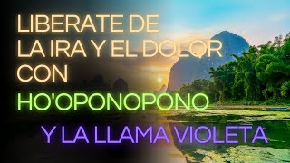 ELIMINA LA IRA Y LA FRUSTRACIÓN CON HO´OPONOPONO Y LA LLAMA VIOLETA [upl. by Annirtak]