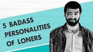 The Badass Personalities Of Loners [upl. by Amias]