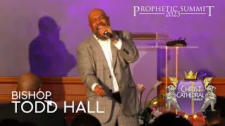 Bishop Todd Hall Night 1 PROPHETIC SUMMIT 2023 [upl. by Lednahc]