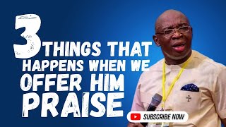 3 Things That Happens When We Offer God Praises  Evang Kingsley Nwaorgu [upl. by Boigie]