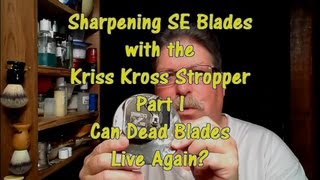 Sharpening SE Blades with the Kriss Kross Stropper  Part I  Can Dead Blades Live Again [upl. by Eldwon]